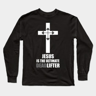 Jesus The Ultimate Deadlifter Christian Athlete Gym Workout Long Sleeve T-Shirt